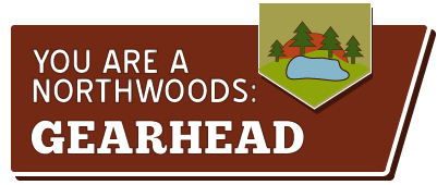 You are a northwoods gearhead